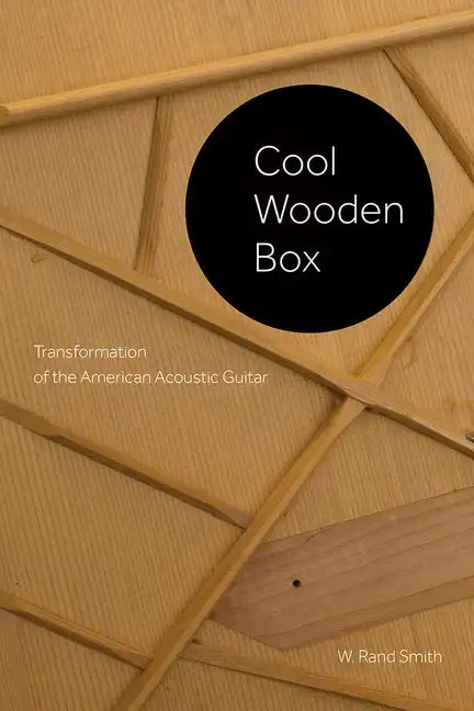 Cool Wooden Box: Transformation of the American Acoustic Guitar - Paperback