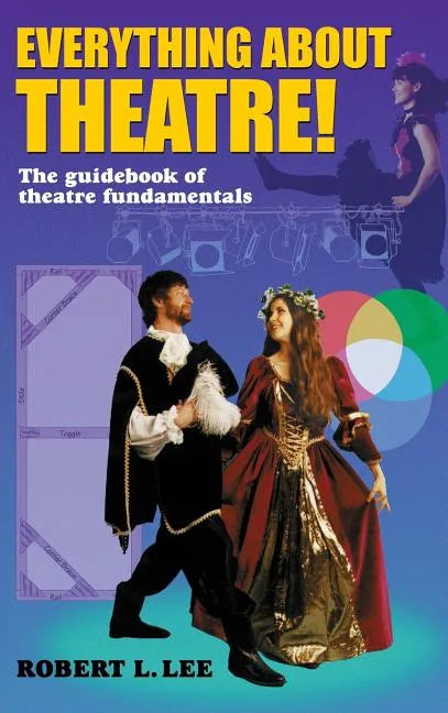Everything about Theatre!: A Comprehensive Survey about the Arts and Crafts of the Stage - Hardcover