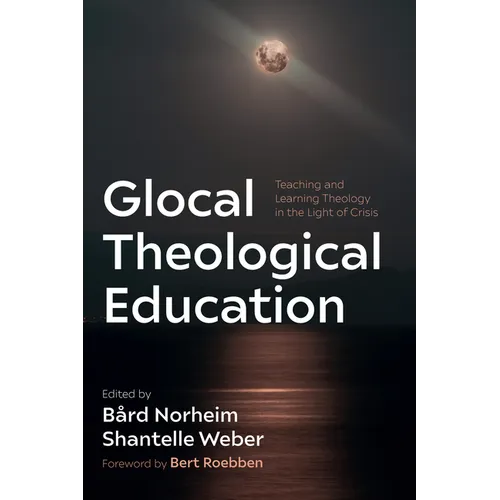 Glocal Theological Education: Teaching and Learning Theology in the Light of Crisis - Paperback