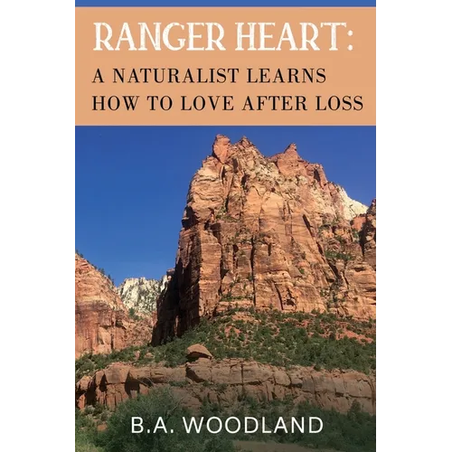 Ranger Heart: A Naturalist Learns How to Love After Loss - Paperback