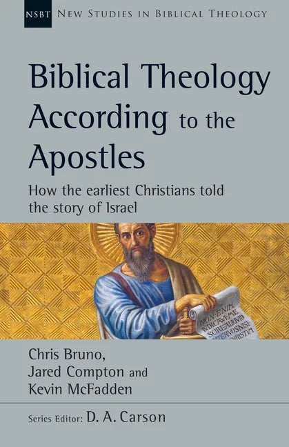 Biblical Theology According to the Apostles: How the Earliest Christians Told the Story of Israel - Paperback
