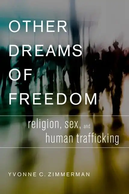 Other Dreams of Freedom: Religion, Sex, and Human Trafficking - Hardcover