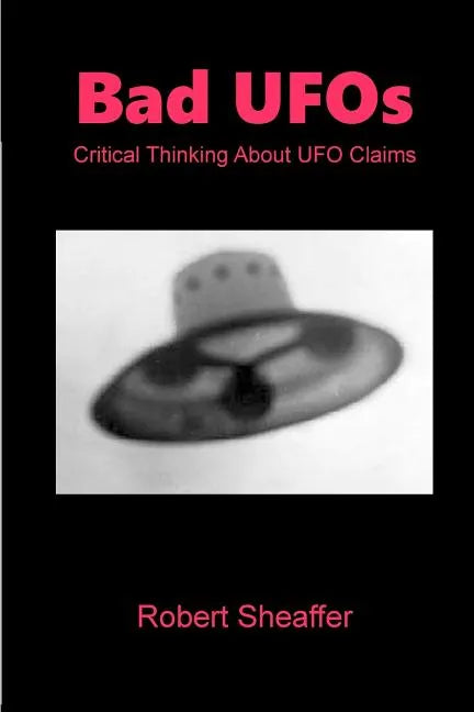 Bad UFOs: Critical Thinking About UFO Claims - Paperback