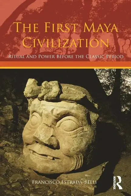 The First Maya Civilization: Ritual and Power Before the Classic Period - Paperback