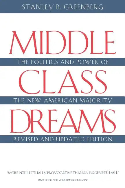 Middle Class Dreams: The Politics and Power of the New American Majority, Revised and Updated Edition - Paperback