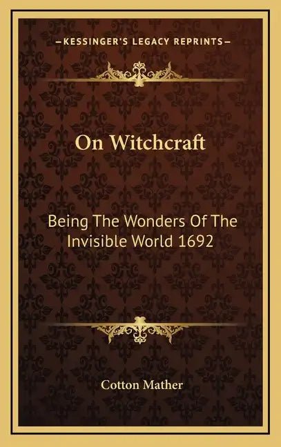 On Witchcraft: Being the Wonders of the Invisible World 1692 - Hardcover