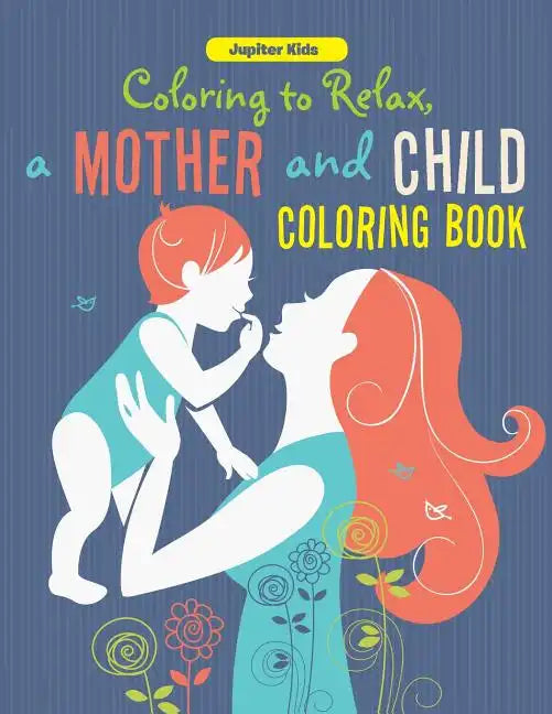 Coloring to Relax, a Mother and Child Coloring Book - Paperback