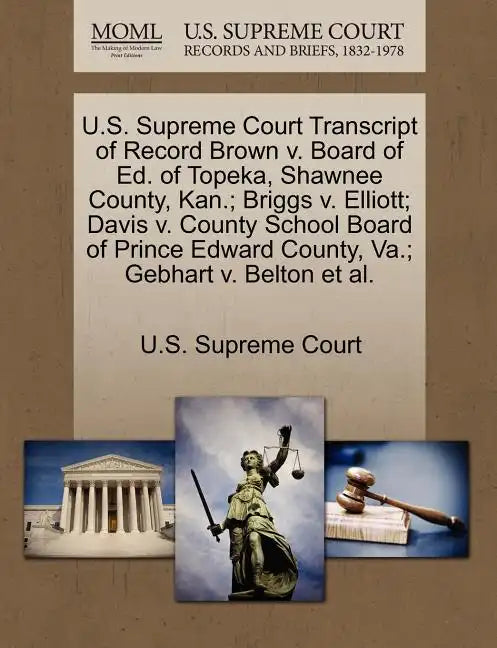 U.S. Supreme Court Transcript of Record Brown V. Board of Ed. of Topeka, Shawnee County, Kan.; Briggs V. Elliott; Davis V. County School Board of Prin - Paperback