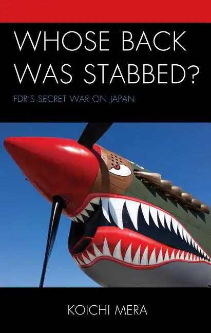 Whose Back was Stabbed?: FDR's Secret War on Japan - Hardcover