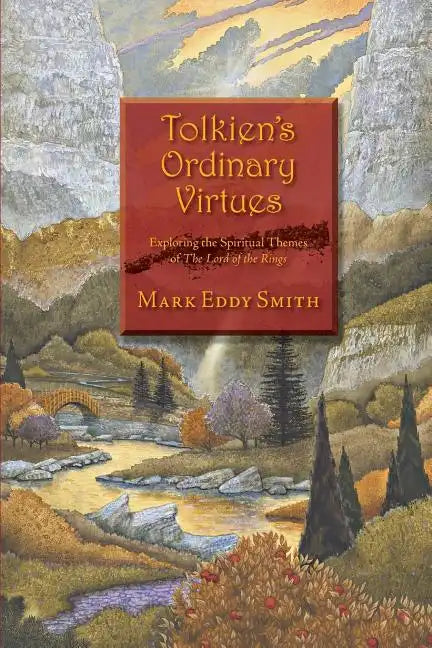 Tolkien's Ordinary Virtues: Exploring the Spiritual Themes of The Lord of the Rings - Paperback