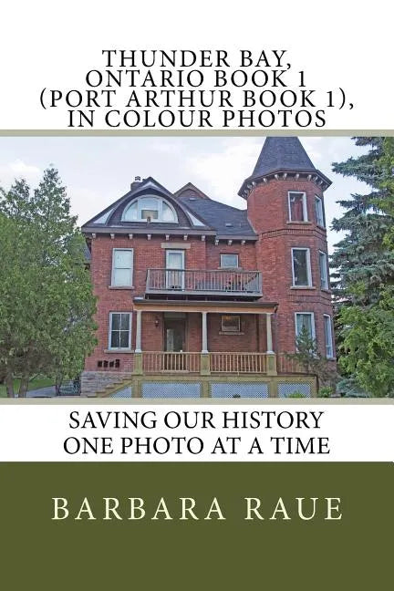 Thunder Bay, Ontario Book 1 (Port Arthur Book 1), in Colour Photos: Saving Our History One Photo at a Time - Paperback