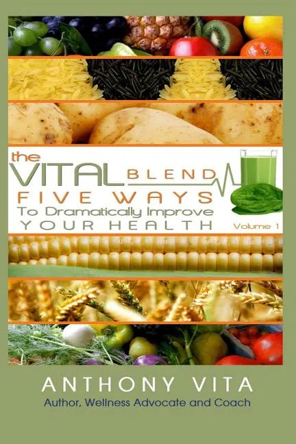 The Vital Blend: 5 Ways To Dramatically Improve Your Health - Paperback