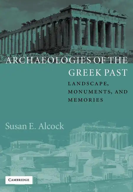 Archaeologies of the Greek Past: Landscape, Monuments, and Memories - Paperback