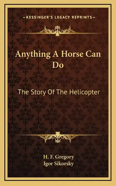 Anything A Horse Can Do: The Story Of The Helicopter - Hardcover