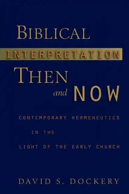 Biblical Interpretation Then and Now: Contemporary Hermeneutics in the Light of the Early Church - Paperback