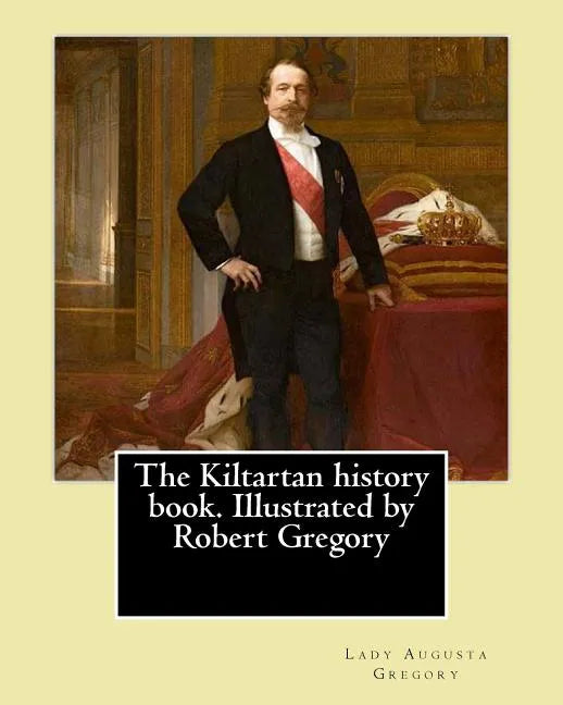The Kiltartan history book. Illustrated by Robert Gregory By: Lady Gregory: William Robert Gregory MC (20 May 1881 in County Galway, Ireland - 23 Janu - Paperback