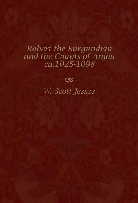 Robert the Burgundian and the Counts of Anjou, ca. 1025-1098 - Hardcover