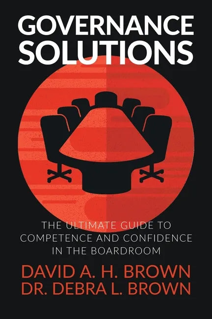 Governance Solutions: The Ultimate Guide to Competence and Confidence in the Boardroom - Paperback