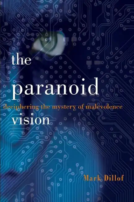 The Paranoid Vision: Deciphering the Mystery of Malevolence - Paperback