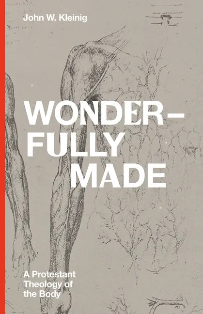 Wonderfully Made: A Protestant Theology of the Body - Hardcover