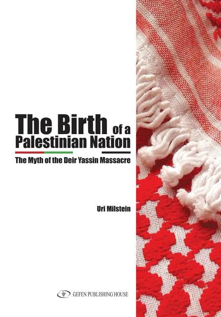 The Birth of the Palestinian Nation: The Myth of the Deir Yassin Massacre - Paperback
