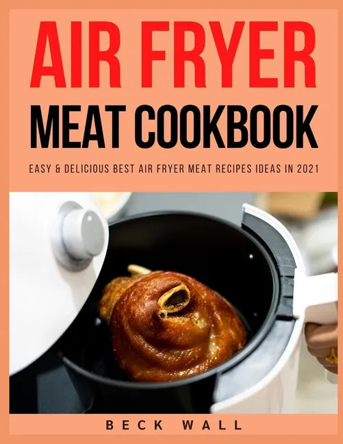 Air Fryer Meat Cookbook: Easy & Delicious Best Air Fryer Meat Recipes ideas in 2021 - Paperback