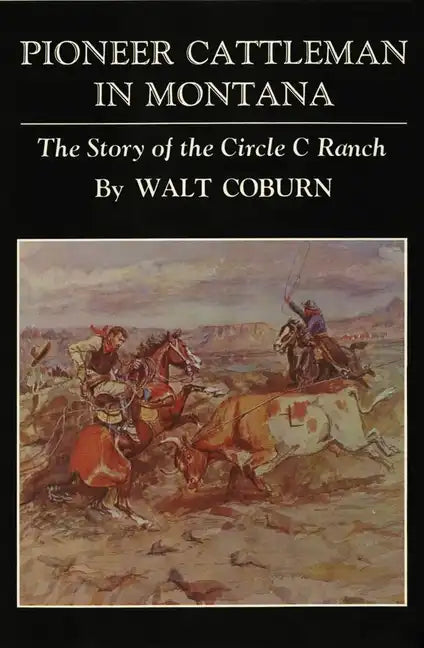 Pioneer Cattlemen in Montana: The Story of the Circle C Ranch - Paperback