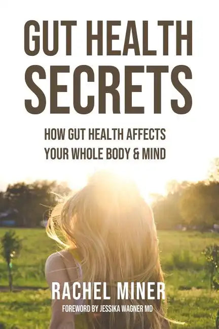 Gut Health Secrets: How Gut Health Affects Your Whole Body & Mind - Paperback