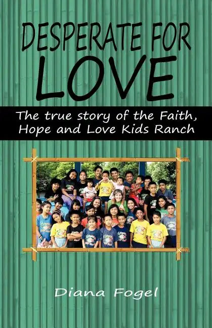 Desperate for Love: The True Story of the Faith, Hope, and Love Kids Ranch - Paperback