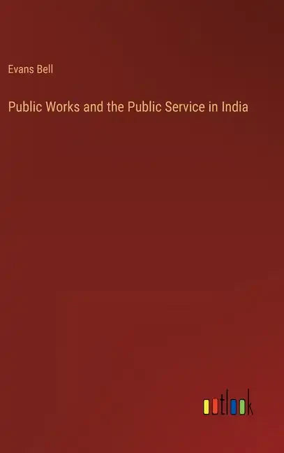 Public Works and the Public Service in India - Hardcover