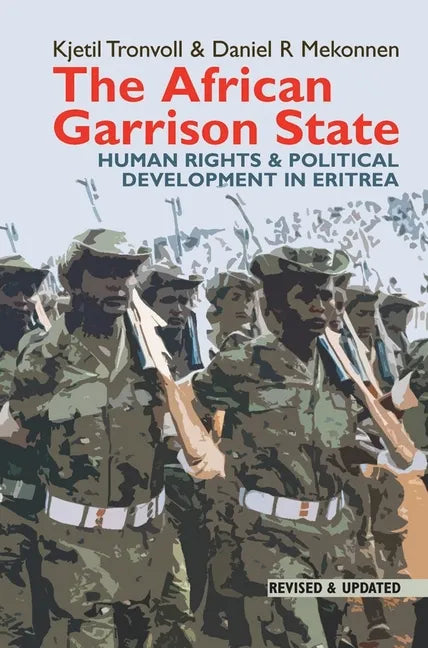The African Garrison State: Human Rights & Political Development in Eritrea Revised and Updated - Paperback
