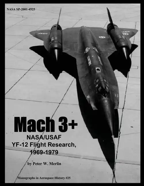 Mach 3+: NASA/USAF YF-12 Flight Research, 1969-1979 - Paperback
