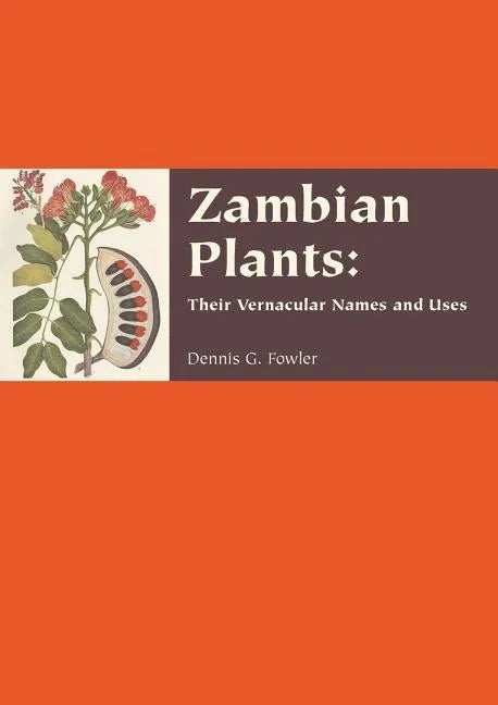 Zambian Plants: Their Vernacular Names and Uses - Paperback