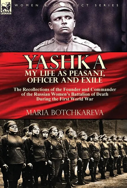 Yashka My Life as Peasant, Officer and Exile: the Recollections of the Founder and Commander of the Russian Women's Battalion of Death During the Firs - Hardcover