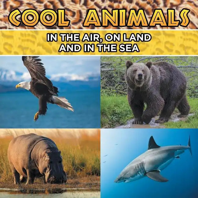 Cool Animals: In The Air, On Land and In The Sea - Paperback