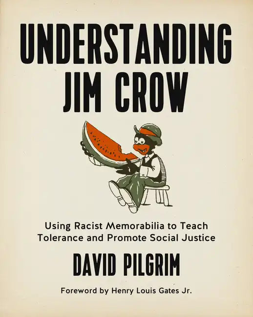 Understanding Jim Crow: Using Racist Memorabilia to Teach Tolerance and Promote Social Justice - Paperback