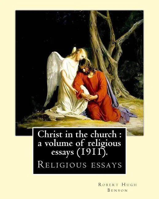 Christ in the church: a volume of religious essays (1911). By: Robert Hugh Benson: Religious essays - Paperback