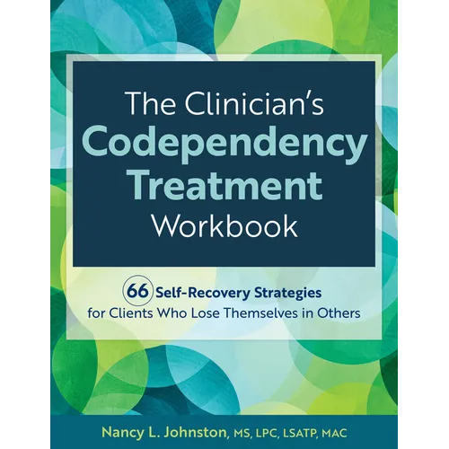 The Clinician's Codependency Treatment Workbook: 66 Self-Recovery Strategies for Clients Who Lose Themselves in Others - Paperback