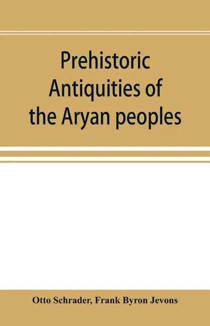 Prehistoric antiquities of the Aryan peoples: a manual of comparative philology and the earliest culture - Paperback