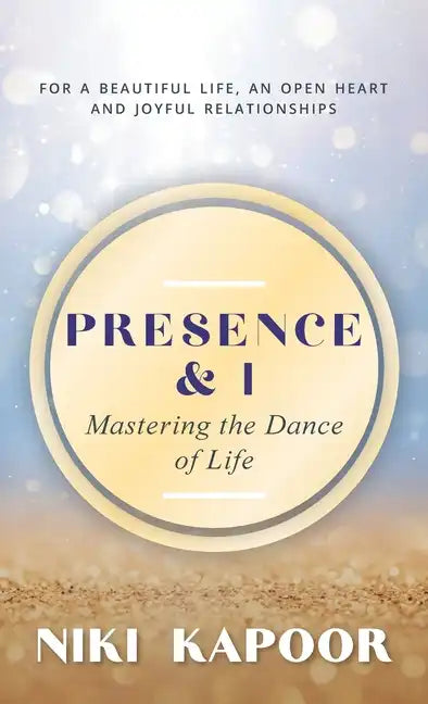 Presence & I: Mastering the Dance of Life - Hardcover