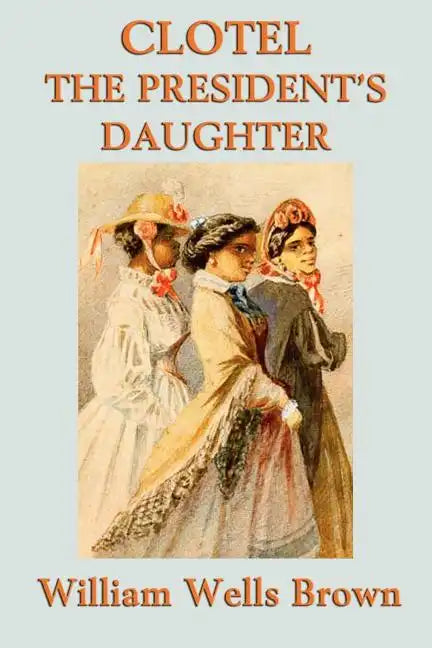 Clotel -Or- The President's Daughter - Paperback
