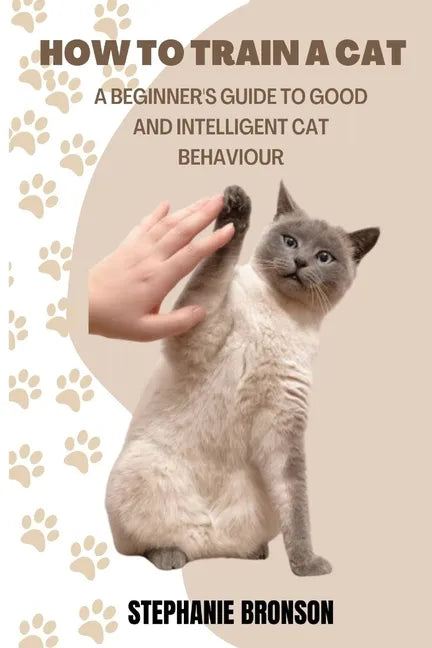 How to Train a Cat: A begginer's guide to good and intelligent cat Behavior - Paperback
