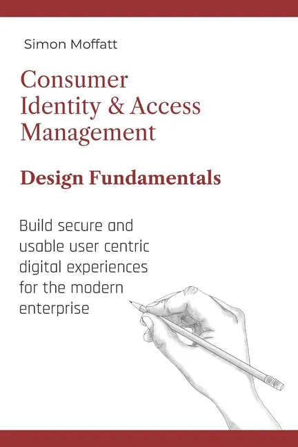 Consumer Identity & Access Management: Design Fundamentals - Paperback
