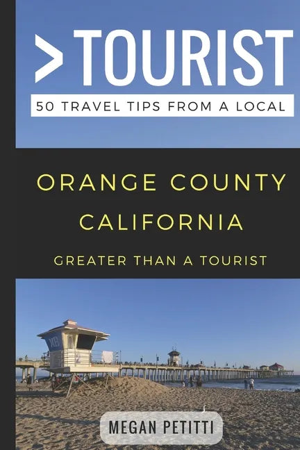 Greater Than a Tourist- Orange County California: 50 Travel Tips from a Local - Paperback