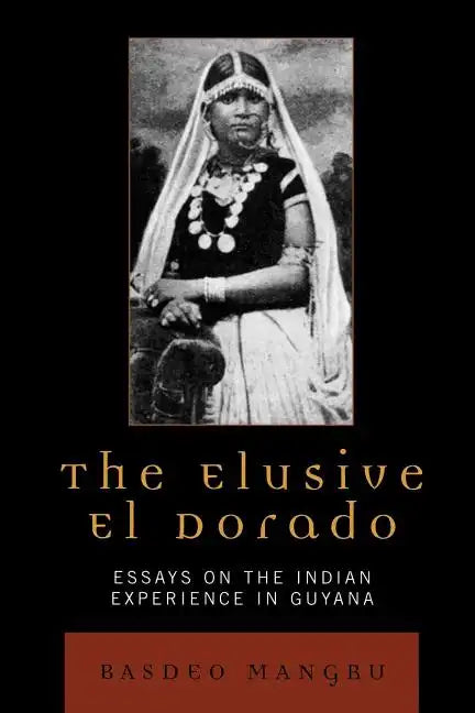 The Elusive El Dorado: Essays on the Indian Experience in Guyana - Paperback