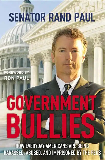 Government Bullies: How Everyday Americans Are Being Harassed, Abused, and Imprisoned by the Feds - Hardcover