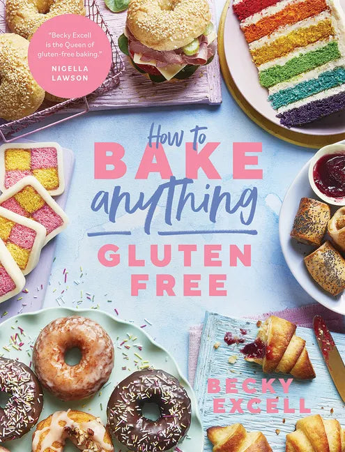 How to Bake Anything Gluten Free: Over 100 Recipes for Everything from Cakes to Cookies, Doughnuts to Desserts, Bread to Festive Bakes - Hardcover