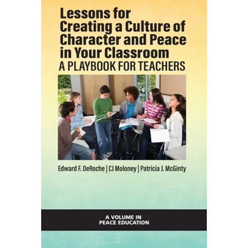 Lessons for Creating a Culture of Character and Peace in Your Classroom: A Playbook for Teachers - Paperback