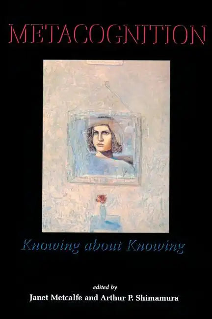 Metacognition: Knowing about Knowing - Paperback