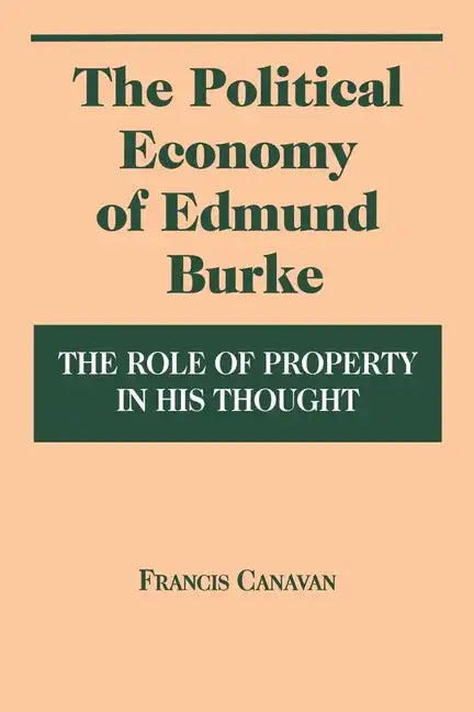 Political Economy of Edmund Burke: The Role of Property in His Thought - Hardcover